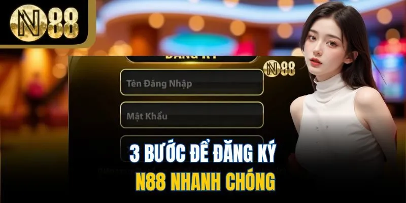 3 bước để đăng ký N88 nhanh chóng