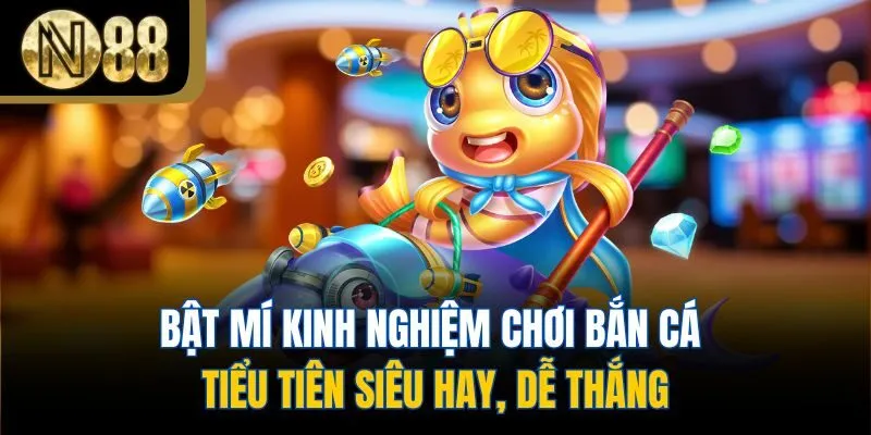 Bật mí kinh nghiệm chơi Bắn cá tiểu tiên siêu hay, dễ thắng