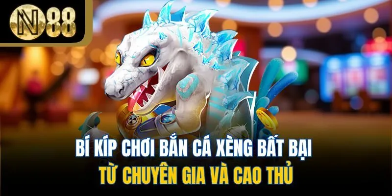 Bí kíp chơi bắn cá xèng bất bại từ chuyên gia và cao thủ