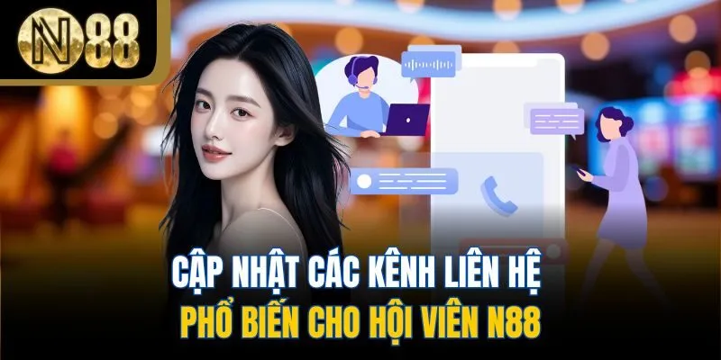 Cập nhật các kênh liên hệ phổ biến cho hội viên N88