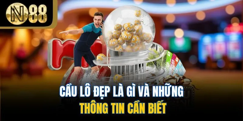 Cầu lô đẹp là gì và những thông tin cần biết