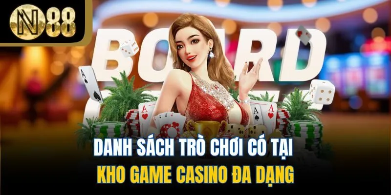 Danh sách trò chơi có tại kho game casino đa dạng