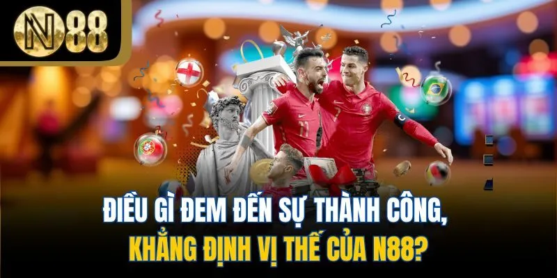 Điều gì đem đến sự thành công, khẳng định vị thế của N88?