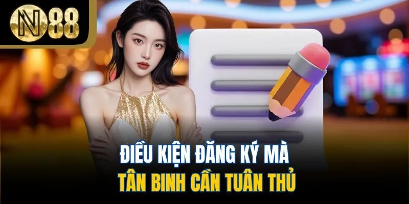 Điều kiện đăng ký mà tân binh cần tuân thủ
