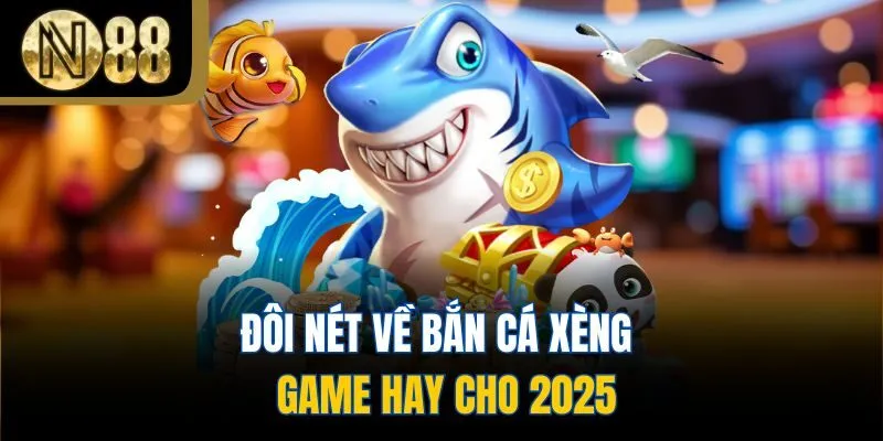 Đôi nét về bắn cá Xèng - game hay cho 2025