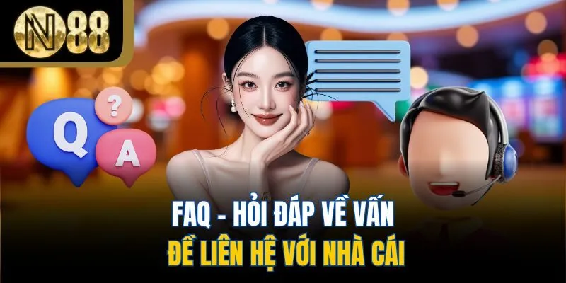 FAQ - Hỏi đáp về vấn đề liên hệ với nhà cái