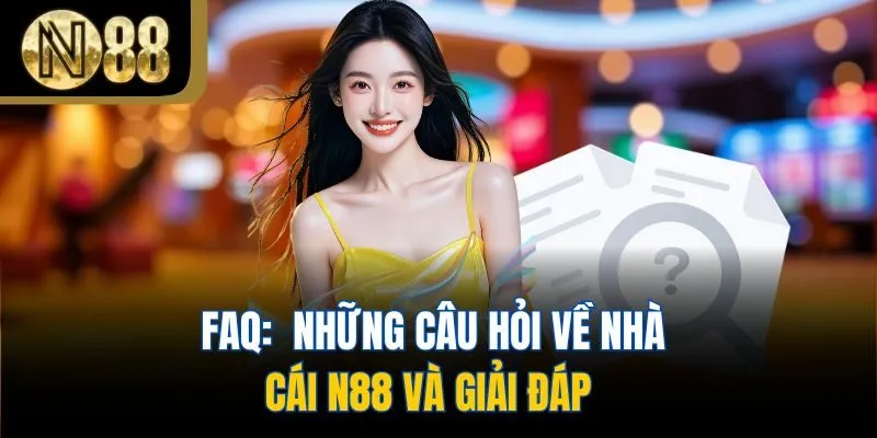 FAQ: Những câu hỏi về nhà cái N88 và giải đáp