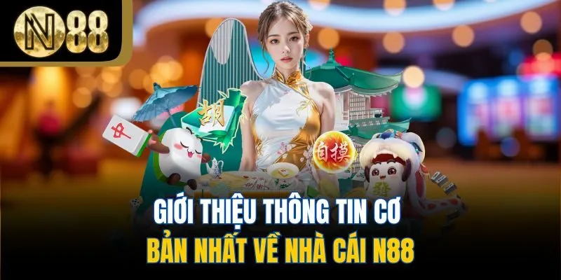 Giới thiệu thông tin cơ bản nhất về nhà cái N88