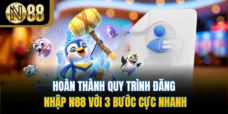 Hoàn thành quy trình đăng nhập N88 với 3 bước cực nhanh