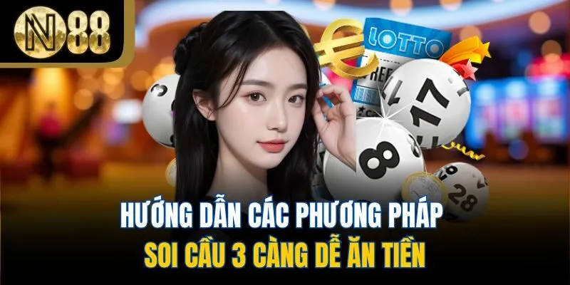 Hướng dẫn các phương pháp soi cầu 3 càng dễ ăn tiền