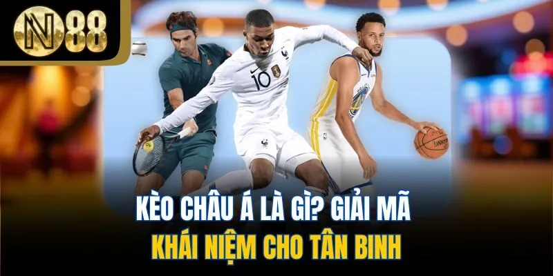 Kèo châu á là gì? Giải mã khái niệm cho tân binh