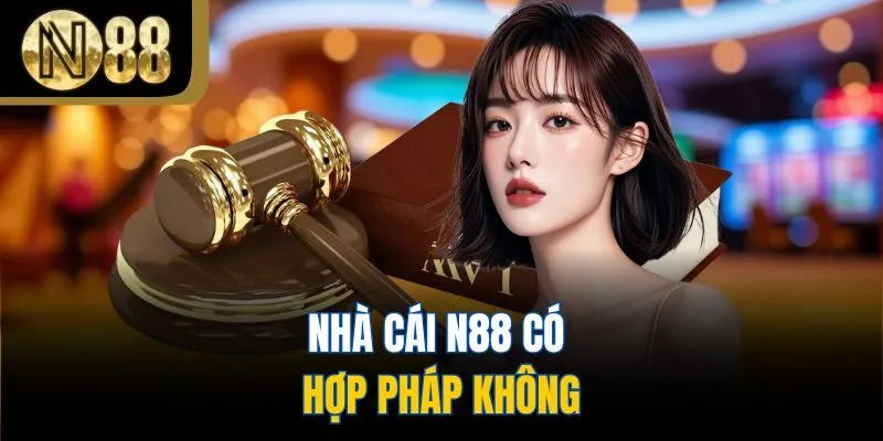 Nhà cái N88 có hợp pháp hay không?