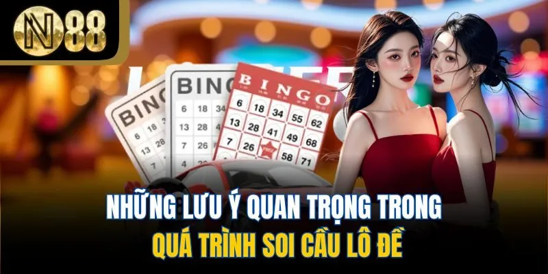 Những lưu ý quan trọng trong quá trình soi cầu lô đề