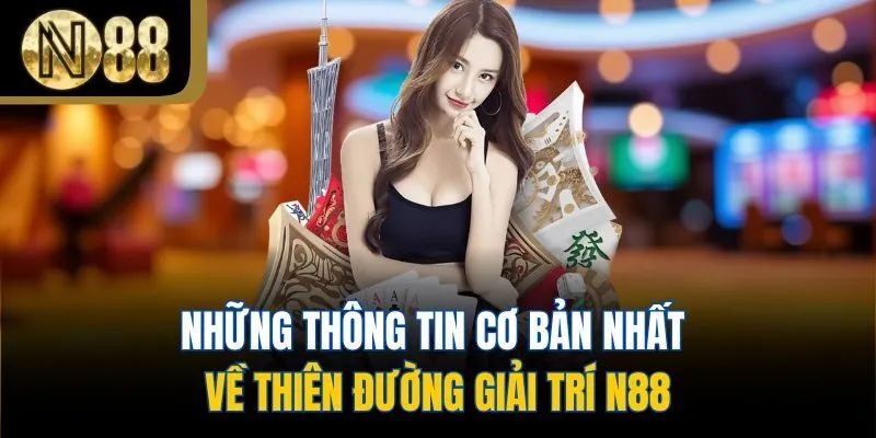 Những thông tin cơ bản nhất về thiên đường giải trí N88