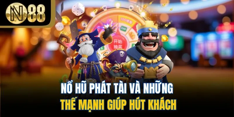 Nổ Hũ Phát Tài và những thế mạnh giúp hút khách