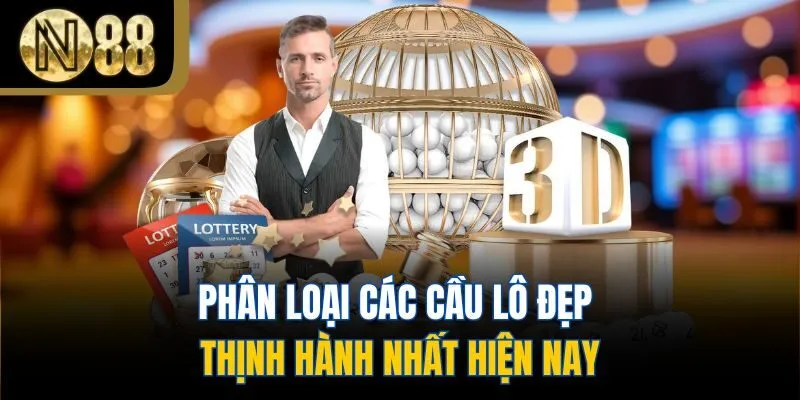 Phân loại các cầu lô đẹp thịnh hành nhất hiện nay