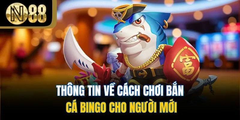 Thông tin về cách chơi bắn cá Bingo cho người mới