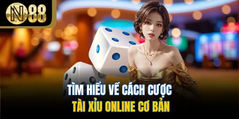Tìm hiểu về cách cược tài xỉu online cơ bản